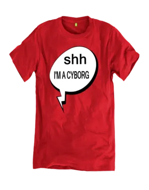 Amputee humor: "Shh I'm A Cyborg"