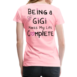 Being A Gigi Makes My Life Complete Women’s Premium T-Shirt