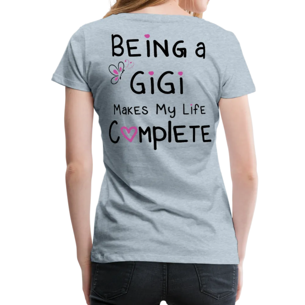 Being A Gigi Makes My Life Complete Women’s Premium T-Shirt