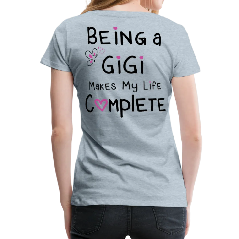 Being A Gigi Makes My Life Complete Women’s Premium T-Shirt
