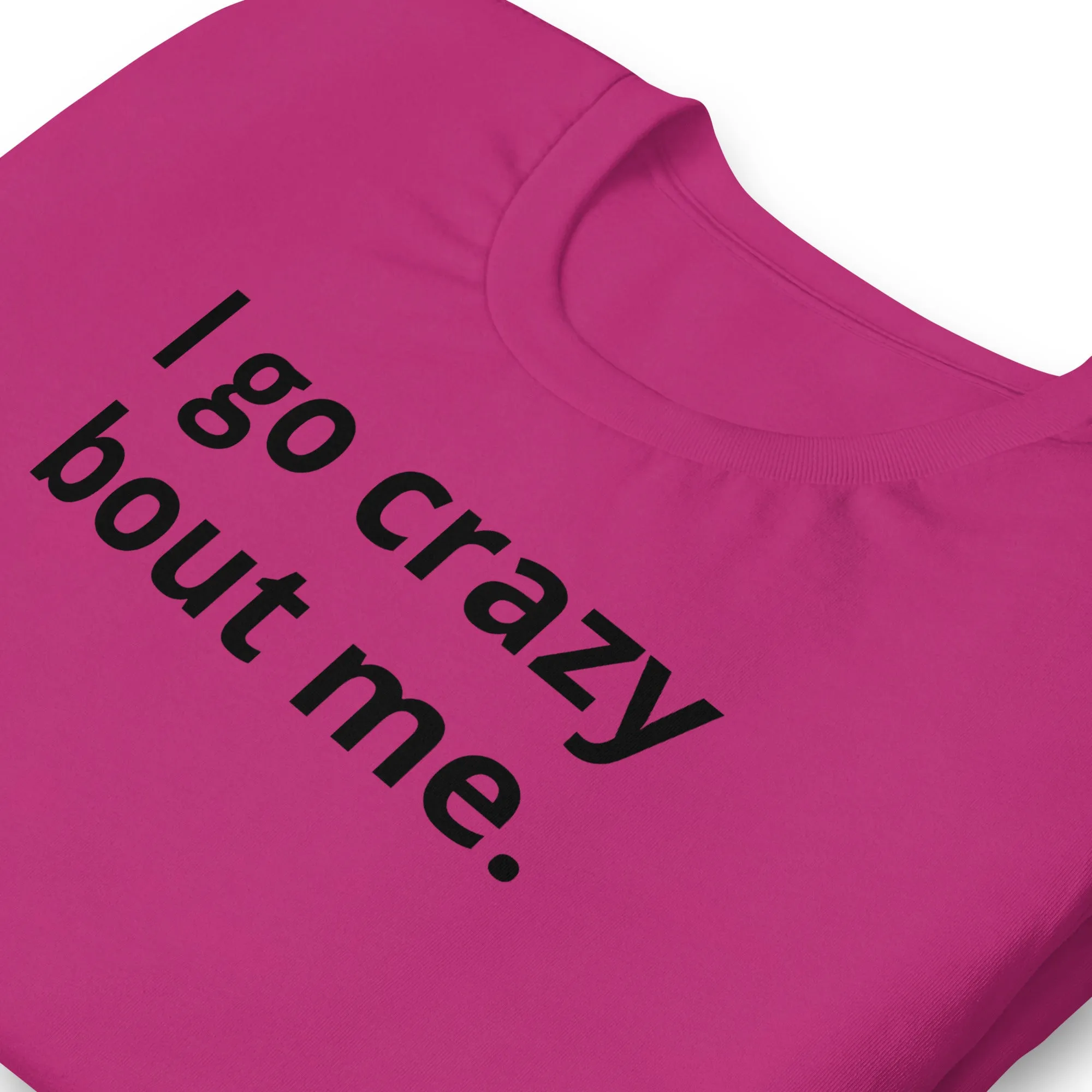 Crazy Bout Me Unisex T-Shirt Black Letters on Solid Colors ***CHOOSE T-SHIRT COLOR***