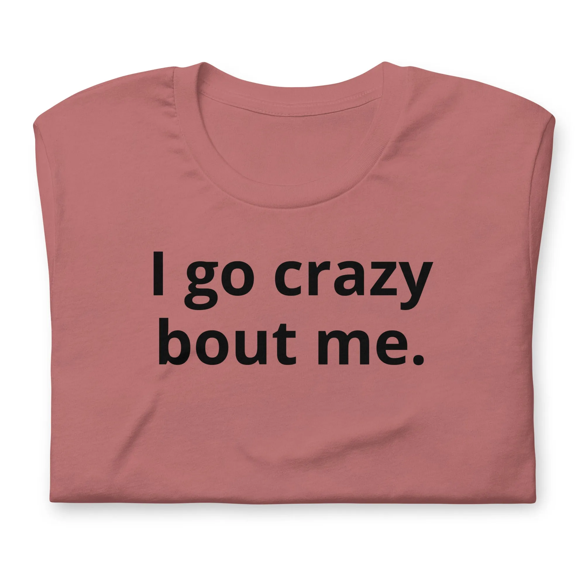Crazy Bout Me Unisex T-Shirt Black Letters on Solid Colors ***CHOOSE T-SHIRT COLOR***
