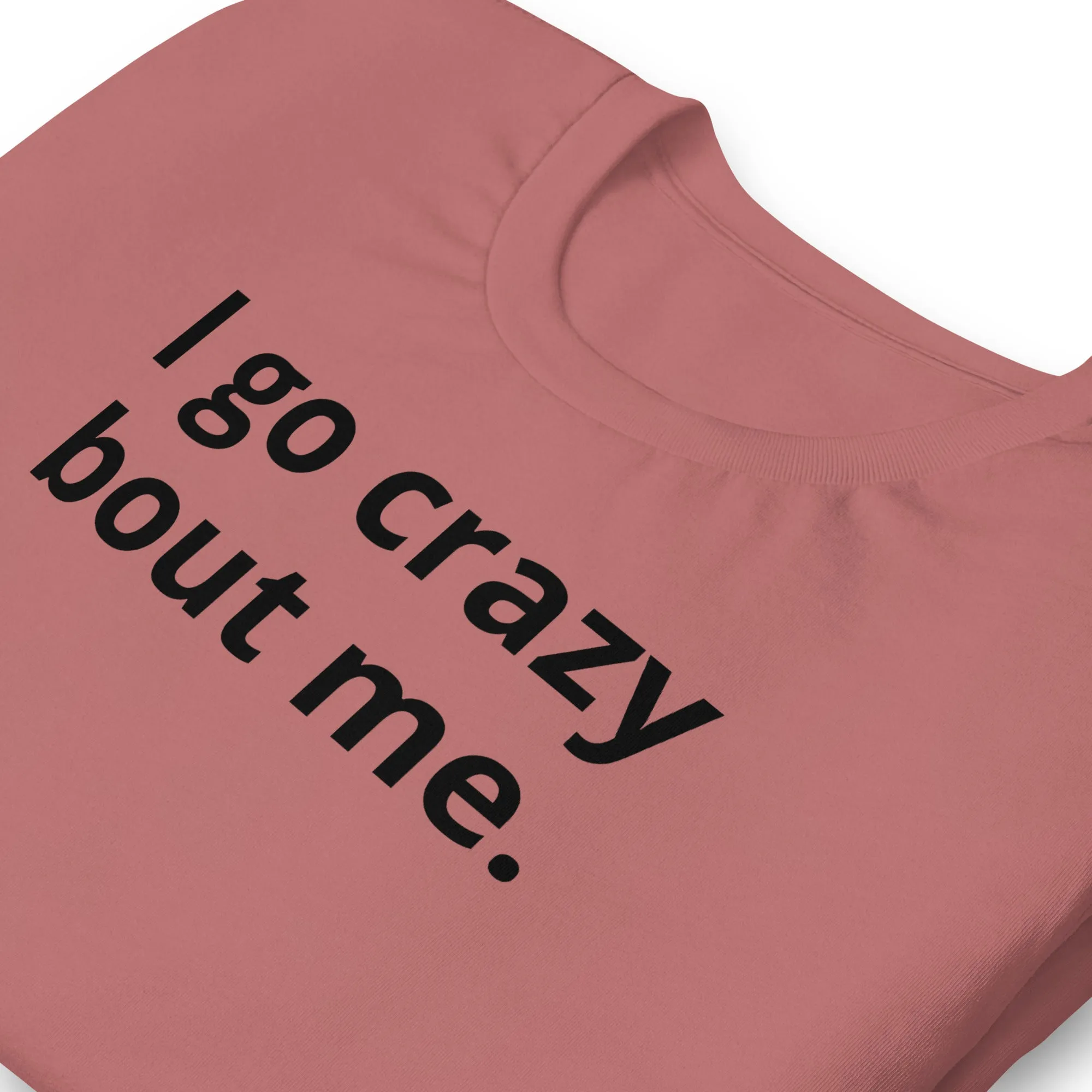 Crazy Bout Me Unisex T-Shirt Black Letters on Solid Colors ***CHOOSE T-SHIRT COLOR***