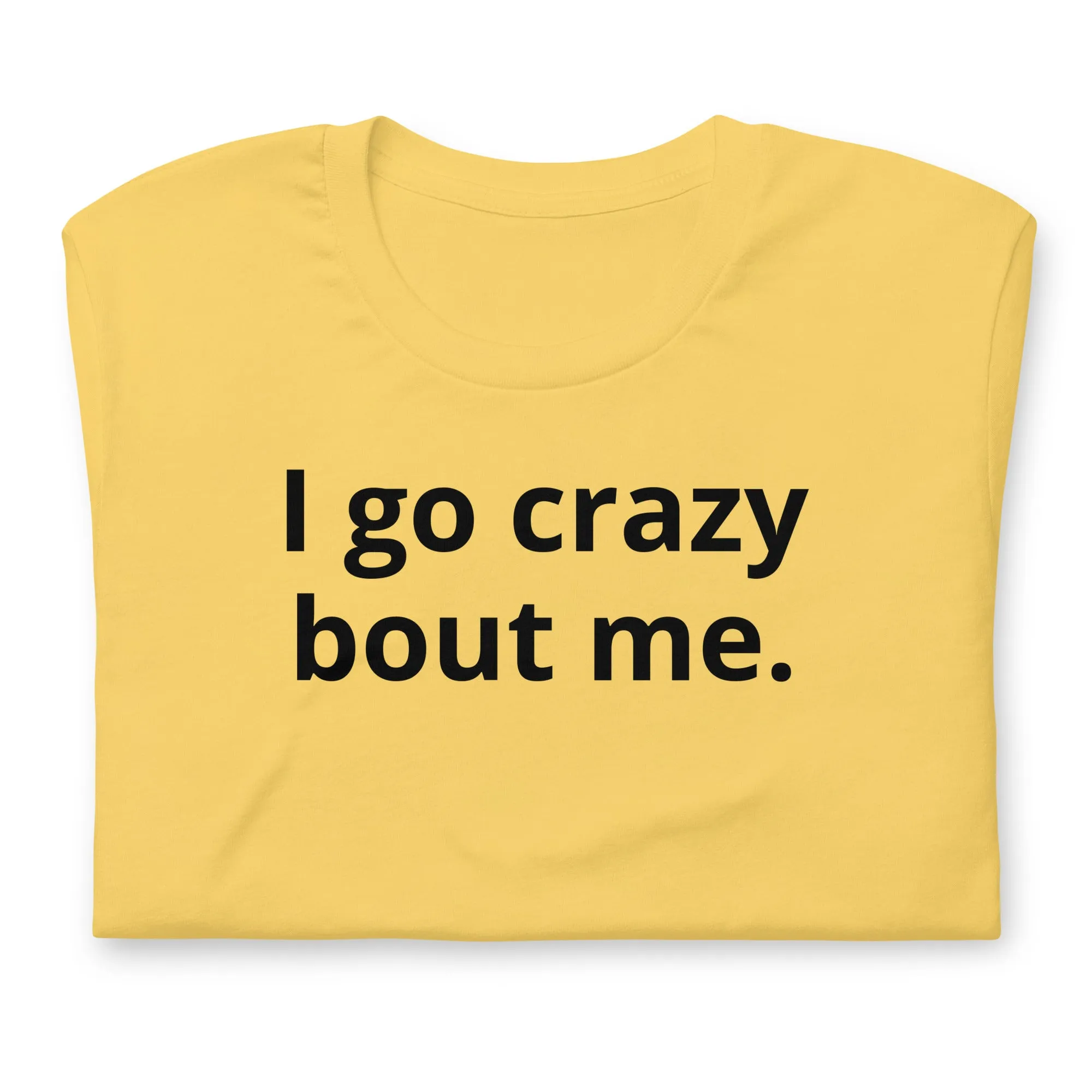 Crazy Bout Me Unisex T-Shirt Black Letters on Solid Colors ***CHOOSE T-SHIRT COLOR***