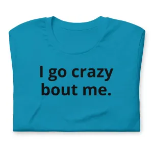 Crazy Bout Me Unisex T-Shirt Black Letters on Solid Colors ***CHOOSE T-SHIRT COLOR***
