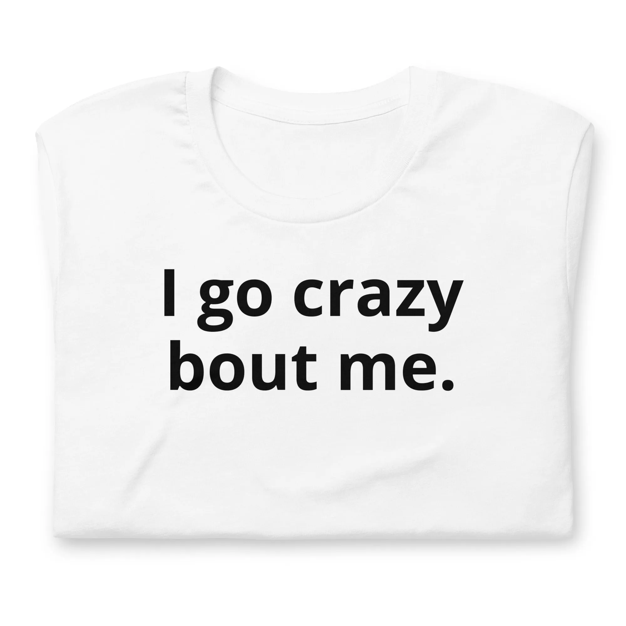 Crazy Bout Me Unisex T-Shirt Black Letters on Solid Colors ***CHOOSE T-SHIRT COLOR***