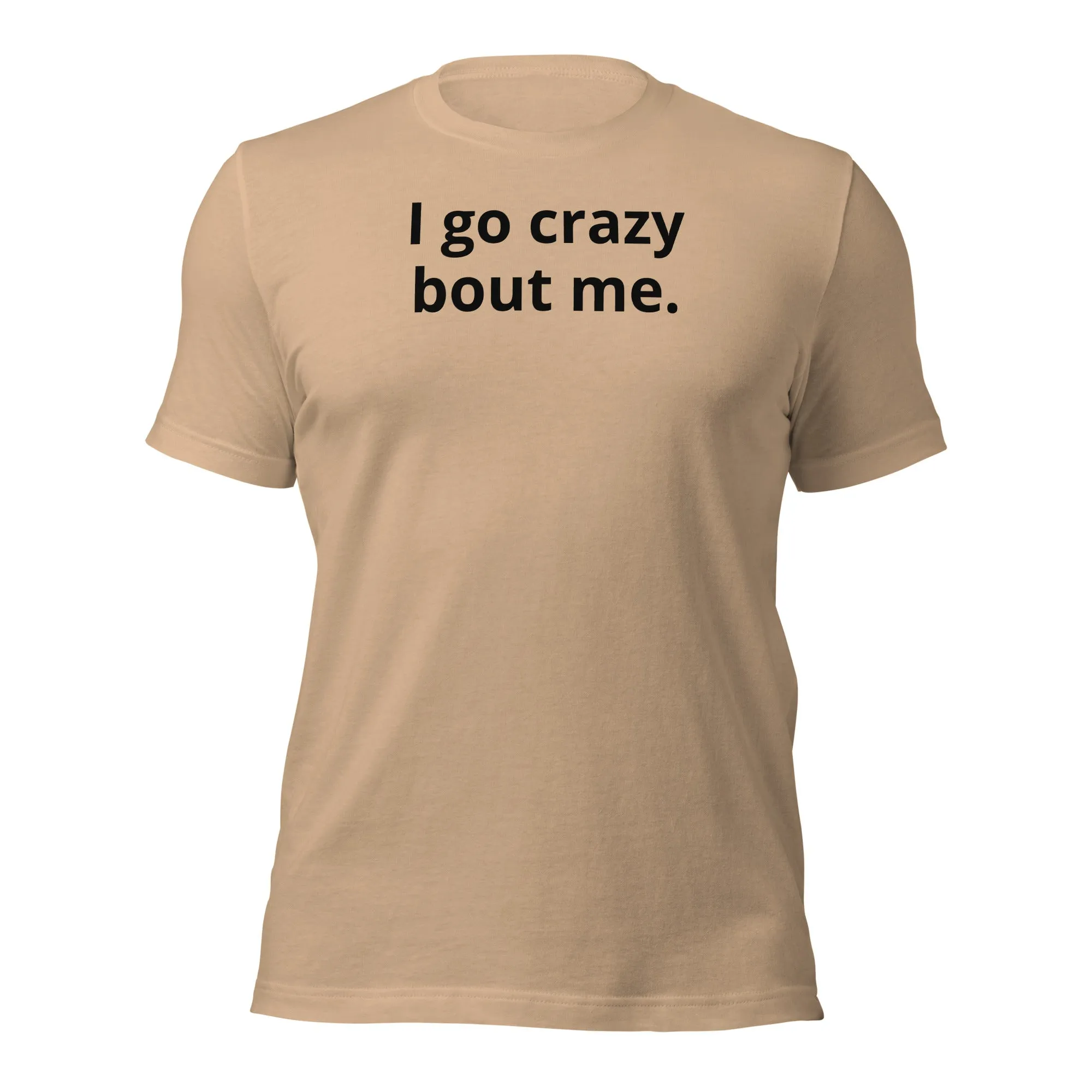 Crazy Bout Me Unisex T-Shirt Black Letters on Solid Colors ***CHOOSE T-SHIRT COLOR***