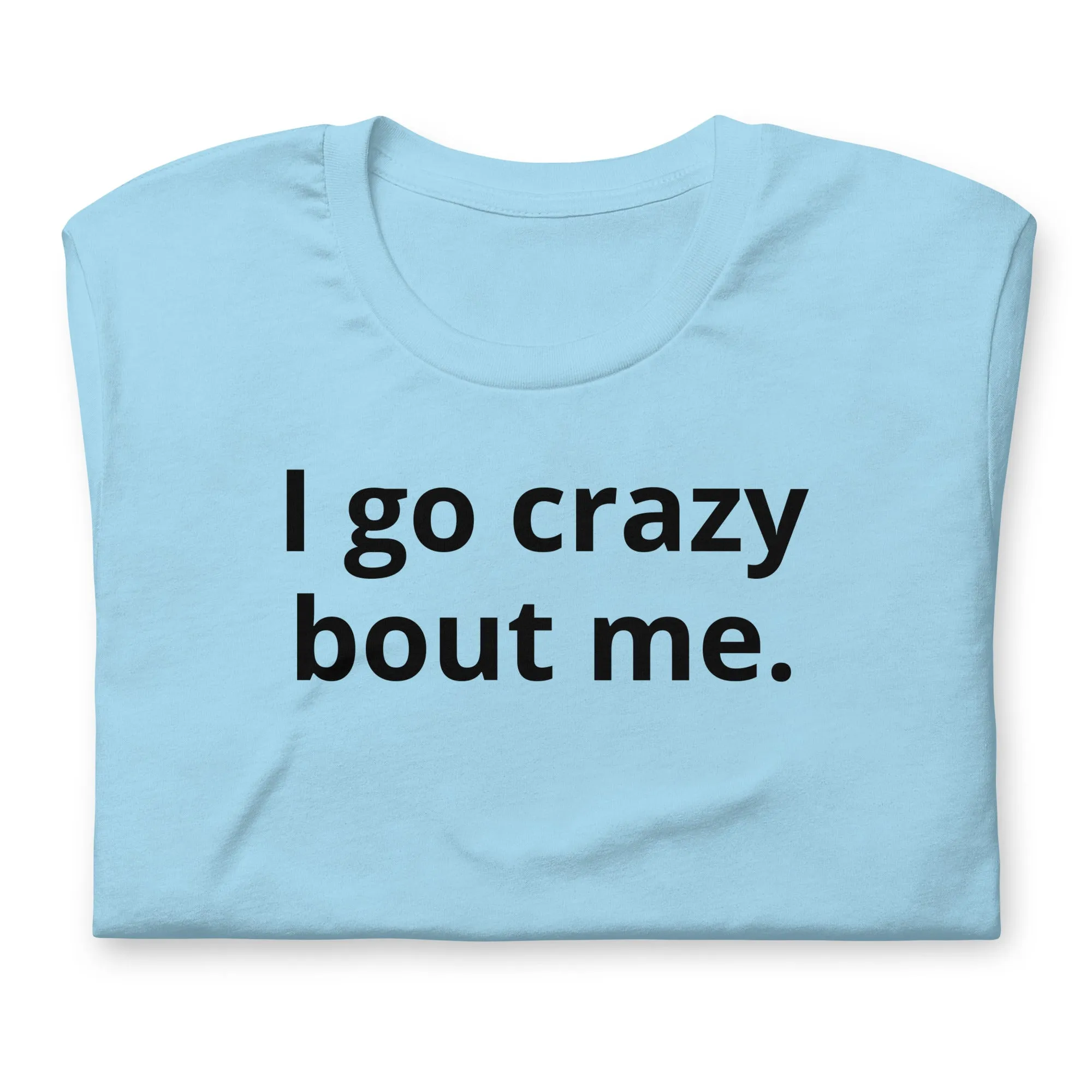 Crazy Bout Me Unisex T-Shirt Black Letters on Solid Colors ***CHOOSE T-SHIRT COLOR***