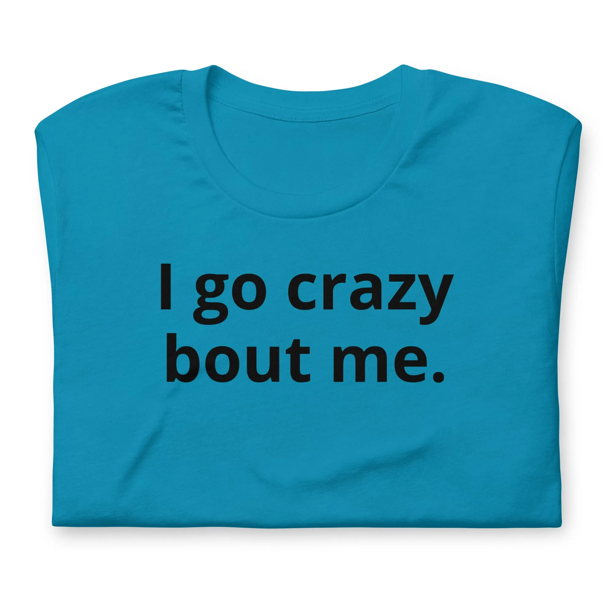Crazy Bout Me Unisex T-Shirt Black Letters on Solid Colors ***CHOOSE T-SHIRT COLOR***