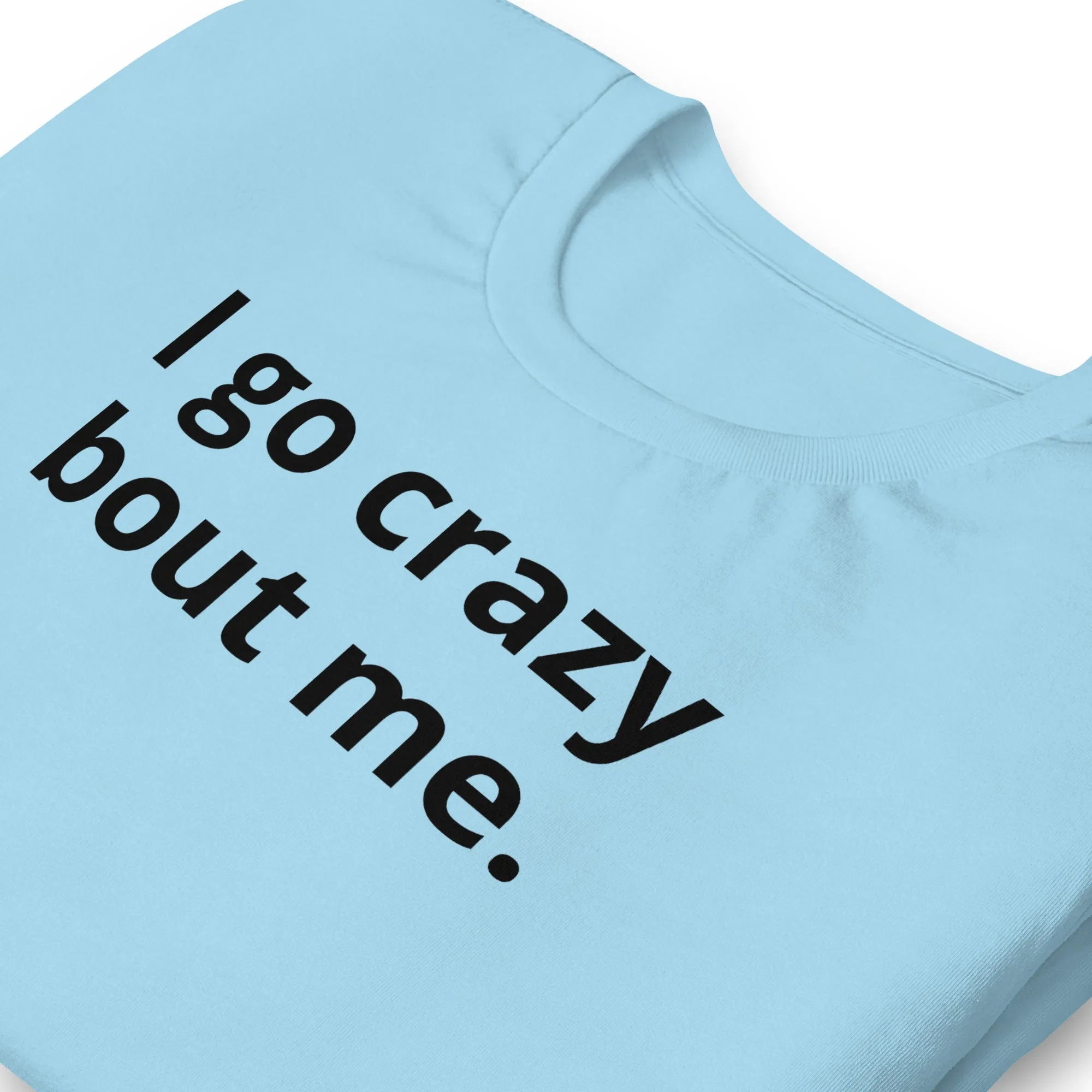 Crazy Bout Me Unisex T-Shirt Black Letters on Solid Colors ***CHOOSE T-SHIRT COLOR***