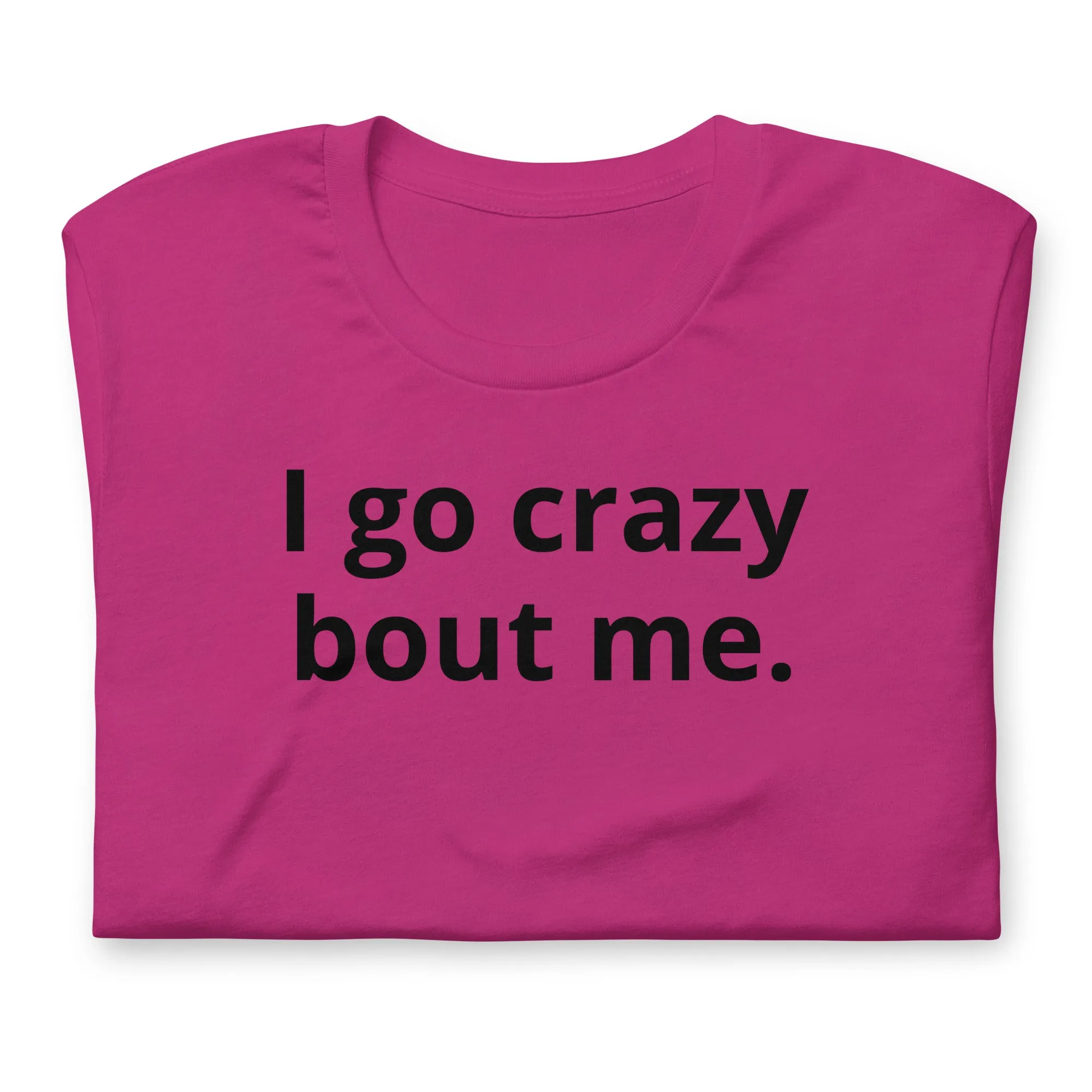 Crazy Bout Me Unisex T-Shirt Black Letters on Solid Colors ***CHOOSE T-SHIRT COLOR***
