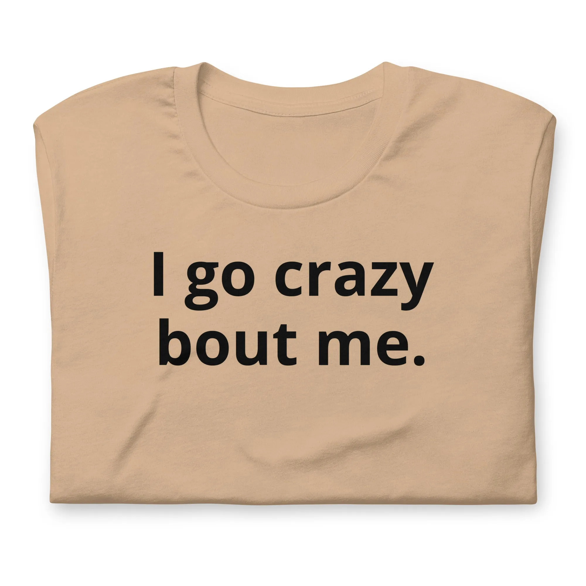 Crazy Bout Me Unisex T-Shirt Black Letters on Solid Colors ***CHOOSE T-SHIRT COLOR***