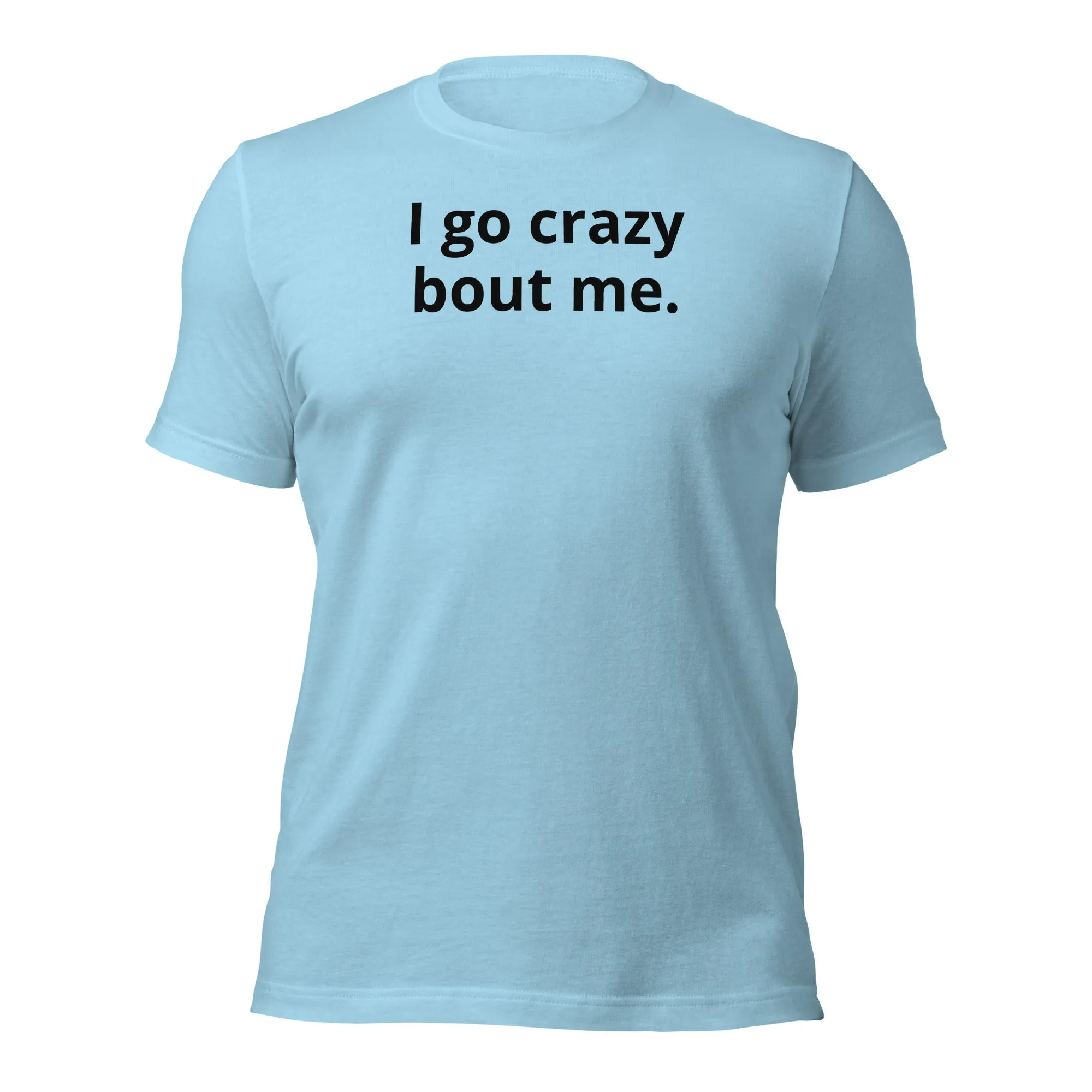 Crazy Bout Me Unisex T-Shirt Black Letters on Solid Colors ***CHOOSE T-SHIRT COLOR***