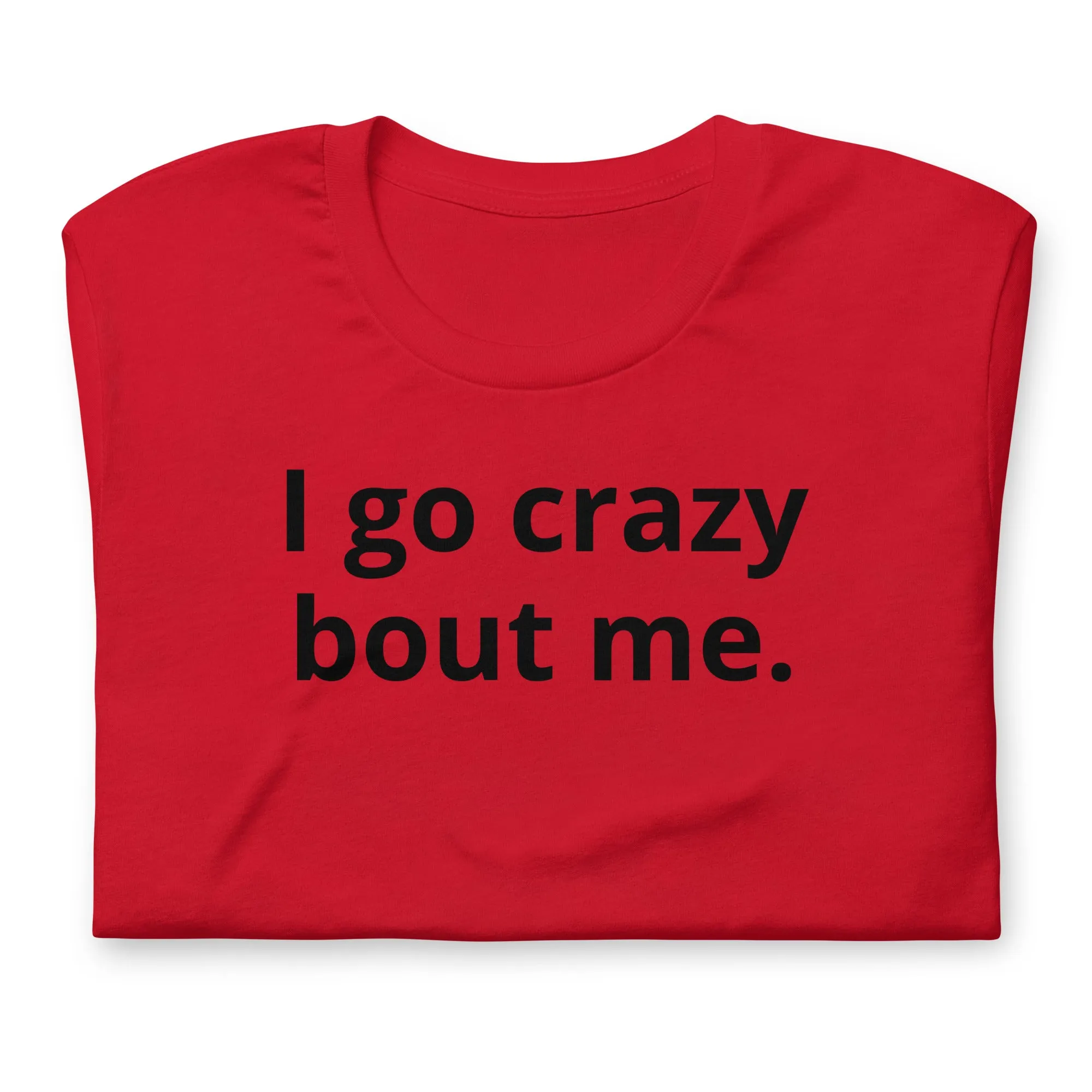 Crazy Bout Me Unisex T-Shirt Black Letters on Solid Colors ***CHOOSE T-SHIRT COLOR***