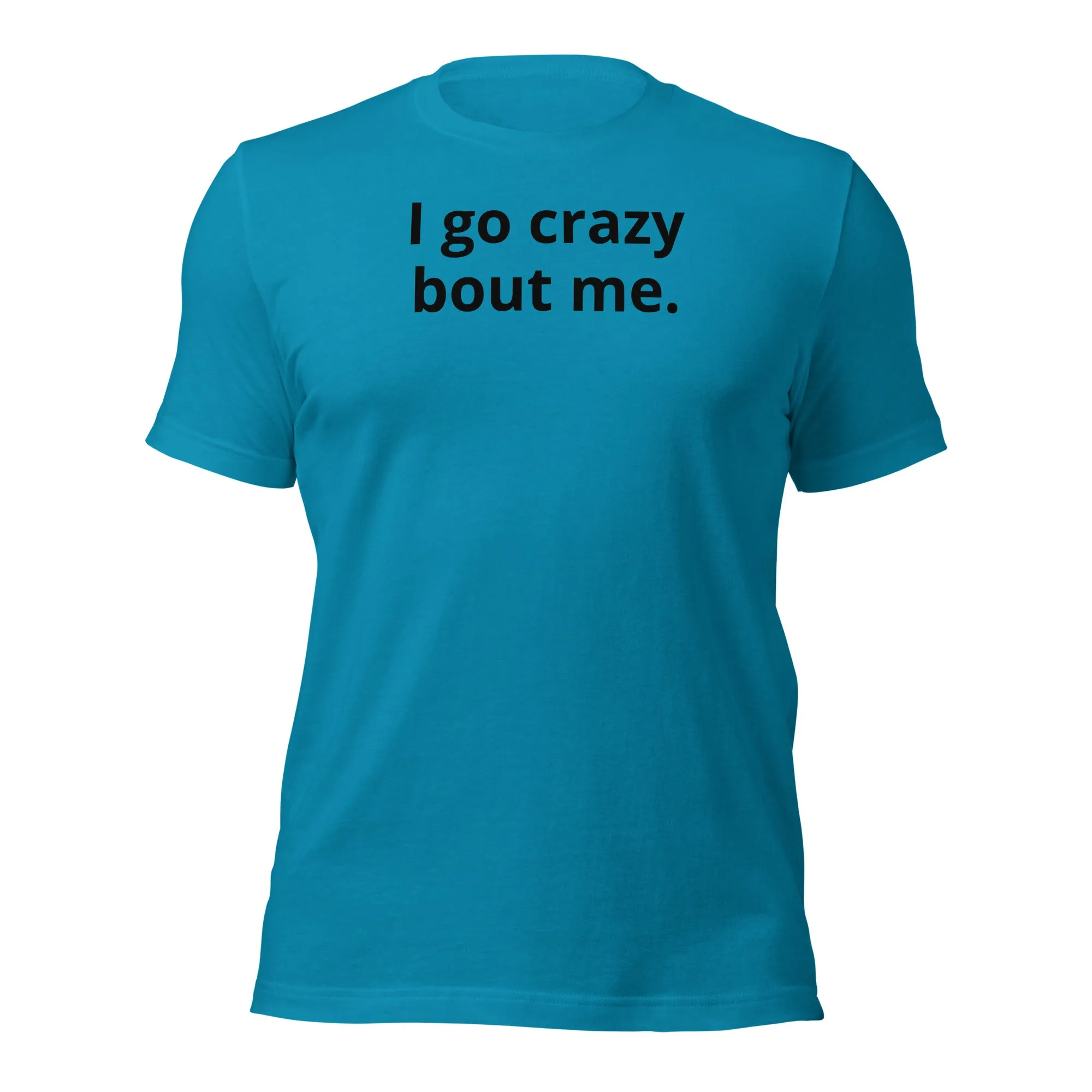 Crazy Bout Me Unisex T-Shirt Black Letters on Solid Colors ***CHOOSE T-SHIRT COLOR***