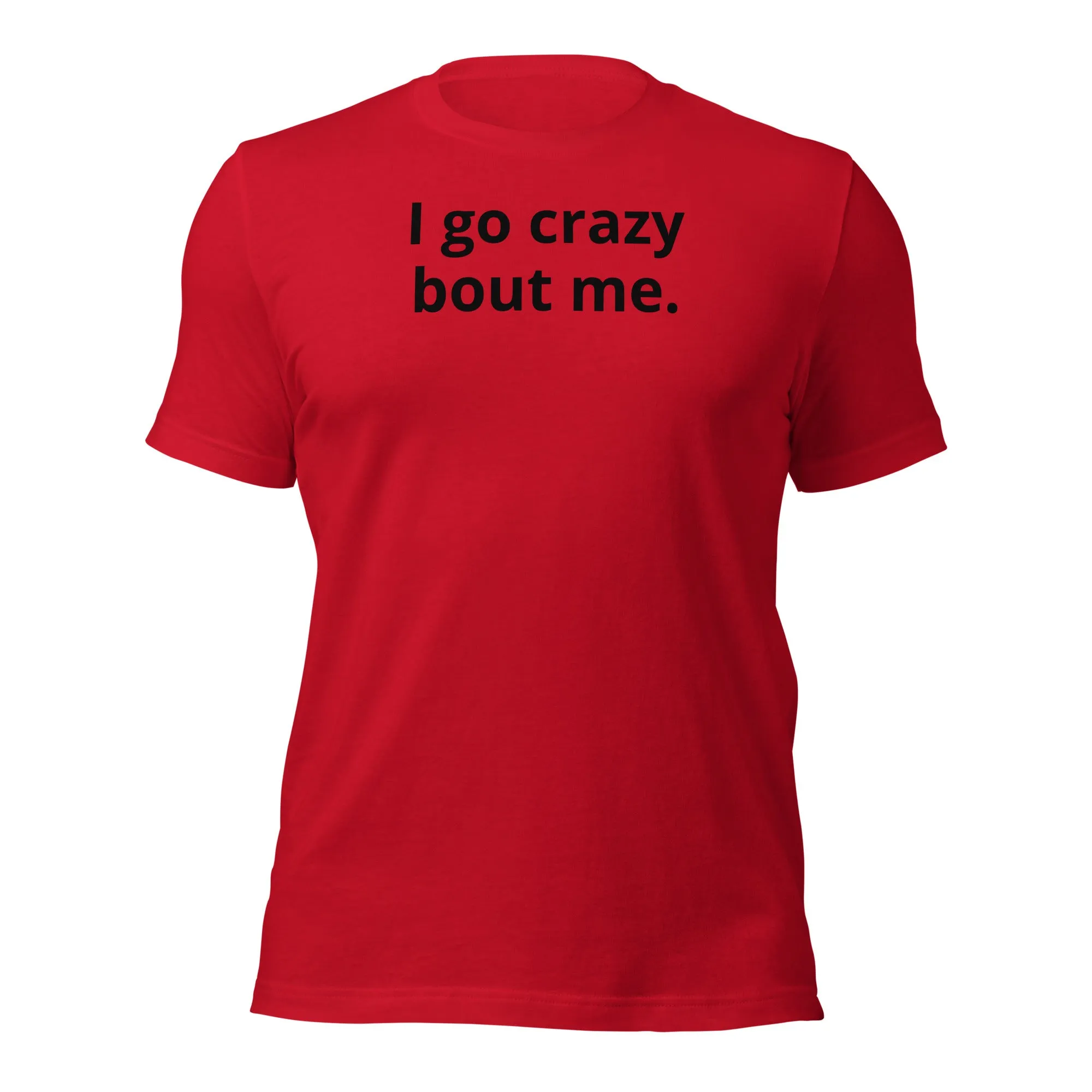 Crazy Bout Me Unisex T-Shirt Black Letters on Solid Colors ***CHOOSE T-SHIRT COLOR***