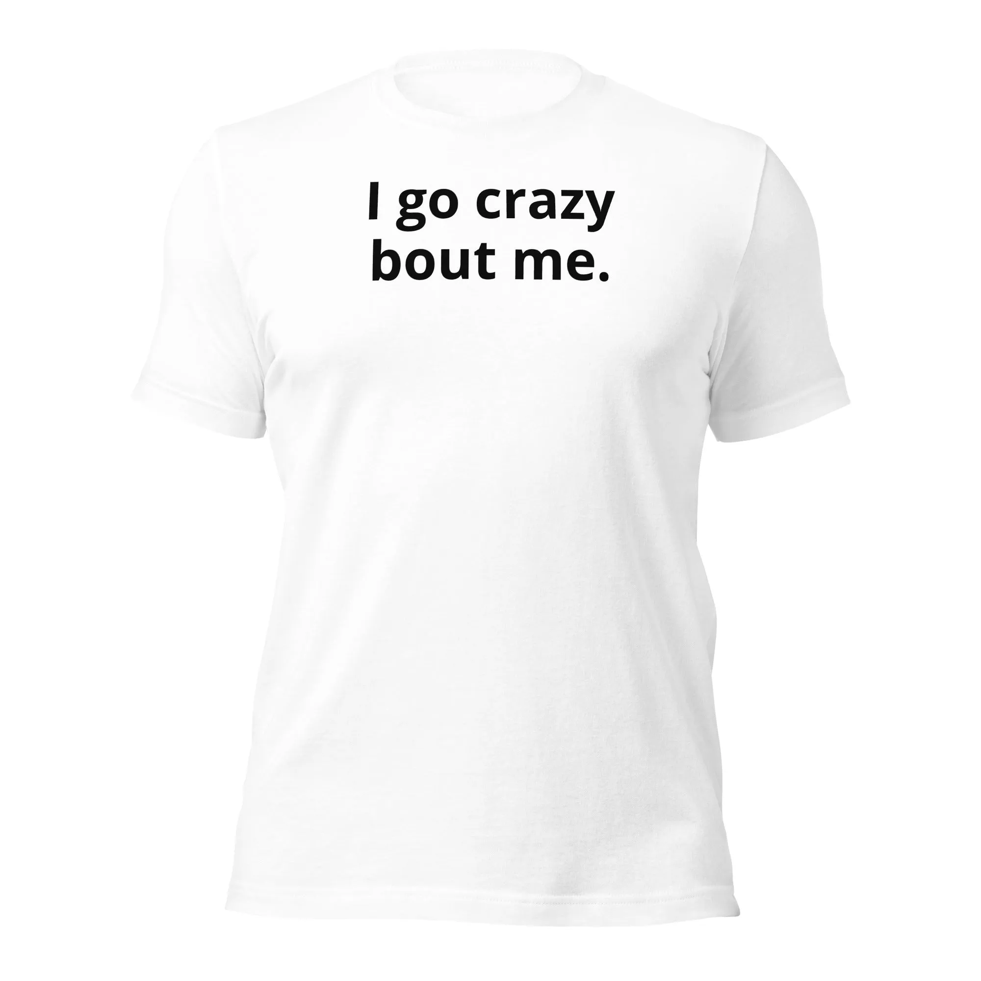 Crazy Bout Me Unisex T-Shirt Black Letters on Solid Colors ***CHOOSE T-SHIRT COLOR***
