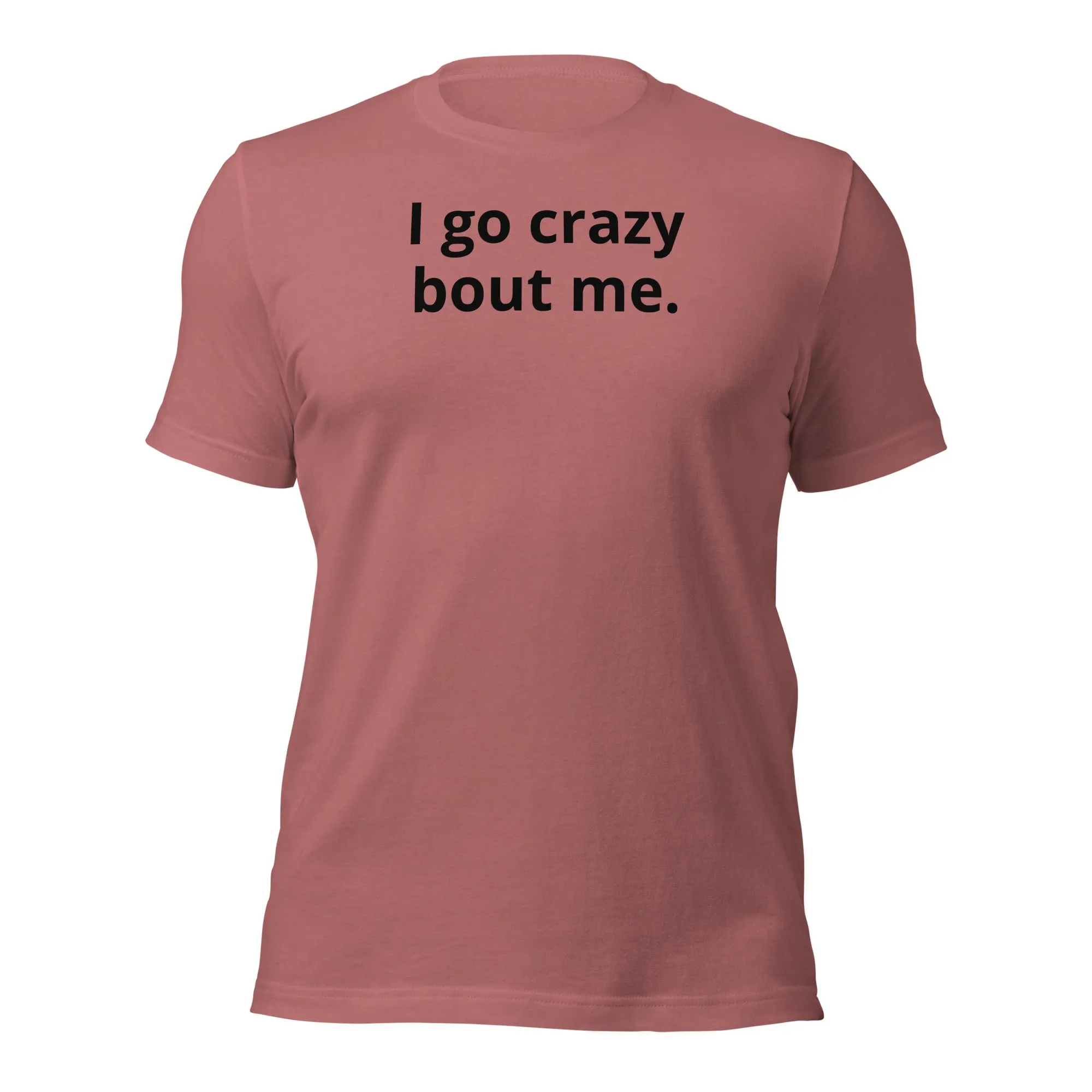 Crazy Bout Me Unisex T-Shirt Black Letters on Solid Colors ***CHOOSE T-SHIRT COLOR***
