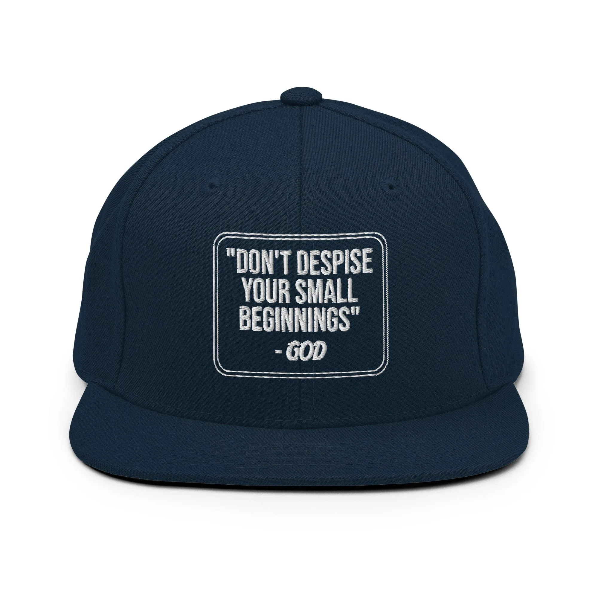 Don't Despise Your Small Beginnings Snapback Hat