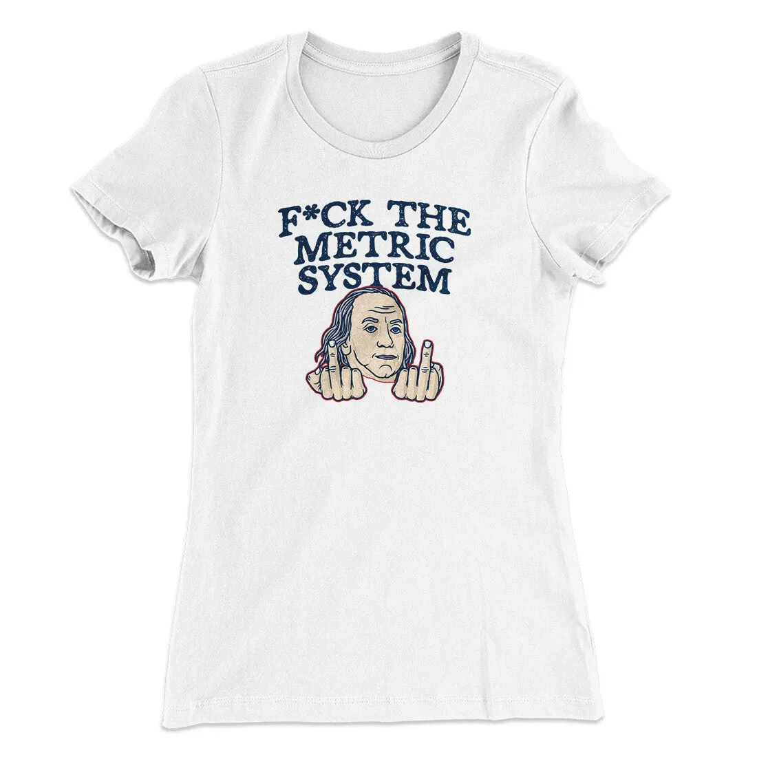 F*Ck The Metric System Women's T-Shirt