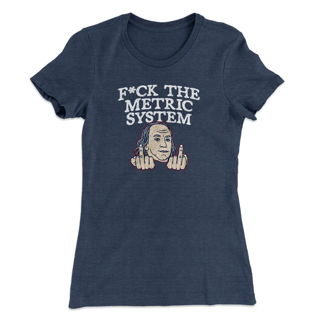 F*Ck The Metric System Women's T-Shirt