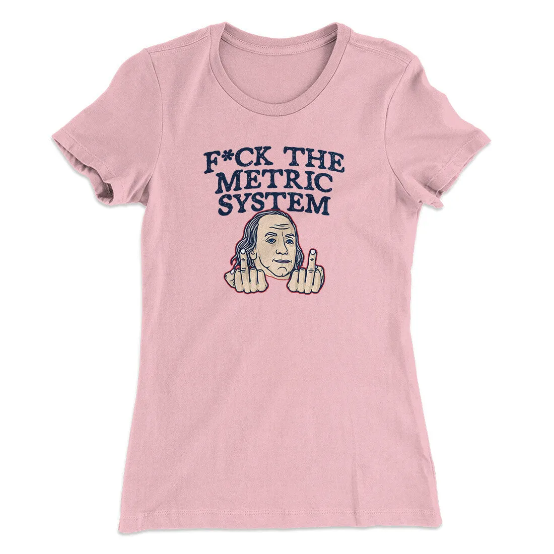 F*Ck The Metric System Women's T-Shirt