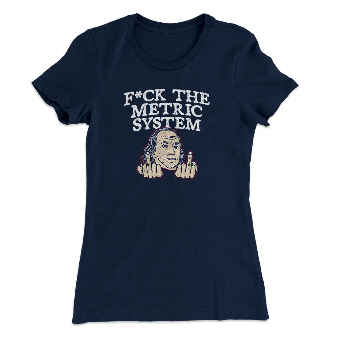 F*Ck The Metric System Women's T-Shirt