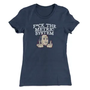 F*Ck The Metric System Women's T-Shirt
