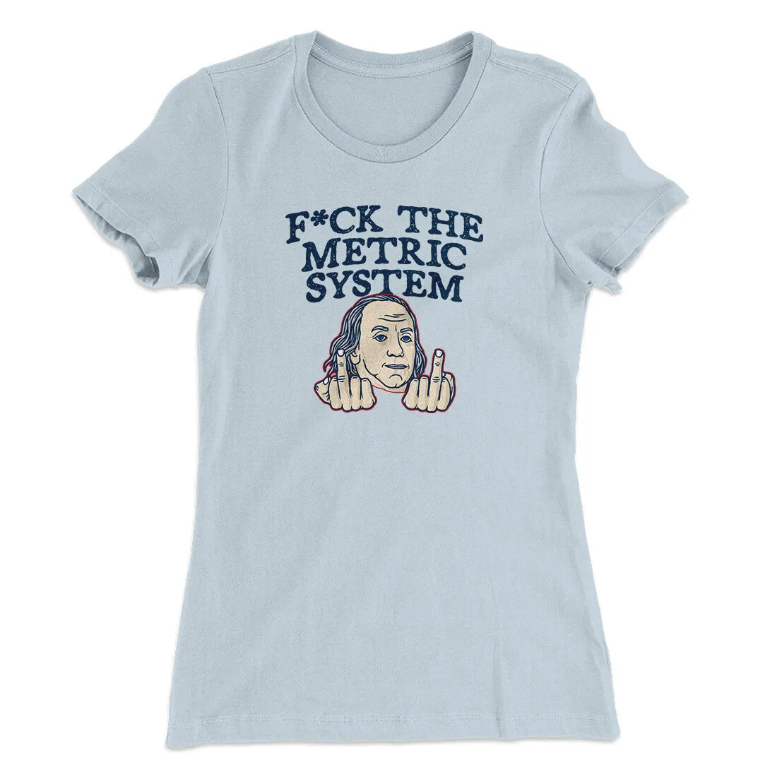 F*Ck The Metric System Women's T-Shirt