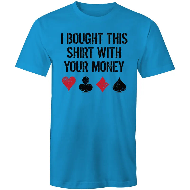 I bought this shirt with your $ T-Shirt