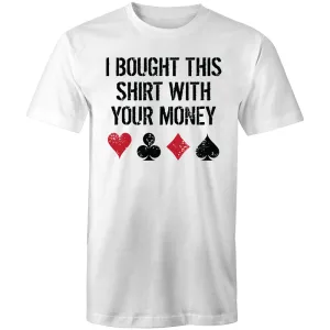 I bought this shirt with your $ T-Shirt