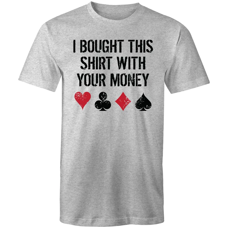 I bought this shirt with your $ T-Shirt