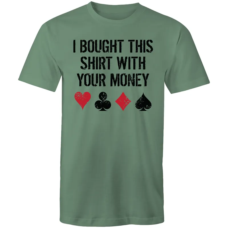 I bought this shirt with your $ T-Shirt