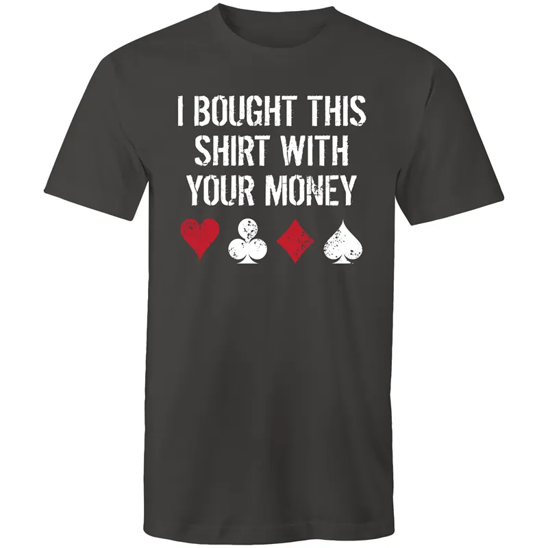 I bought this shirt with your $ T-Shirt