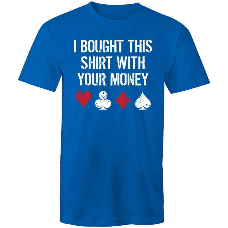 I bought this shirt with your $ T-Shirt