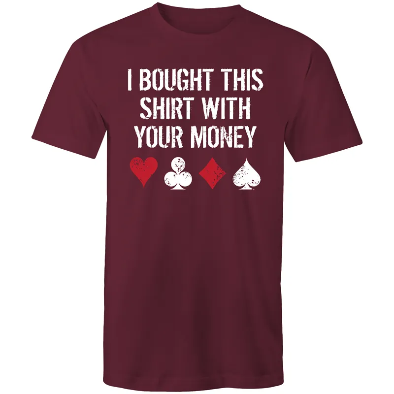 I bought this shirt with your $ T-Shirt