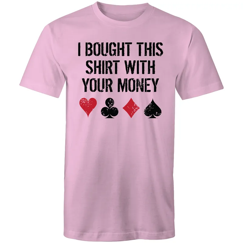 I bought this shirt with your $ T-Shirt