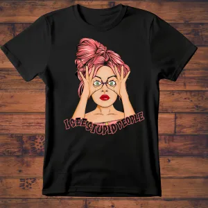 I see stupid people | Funny T-Shirt