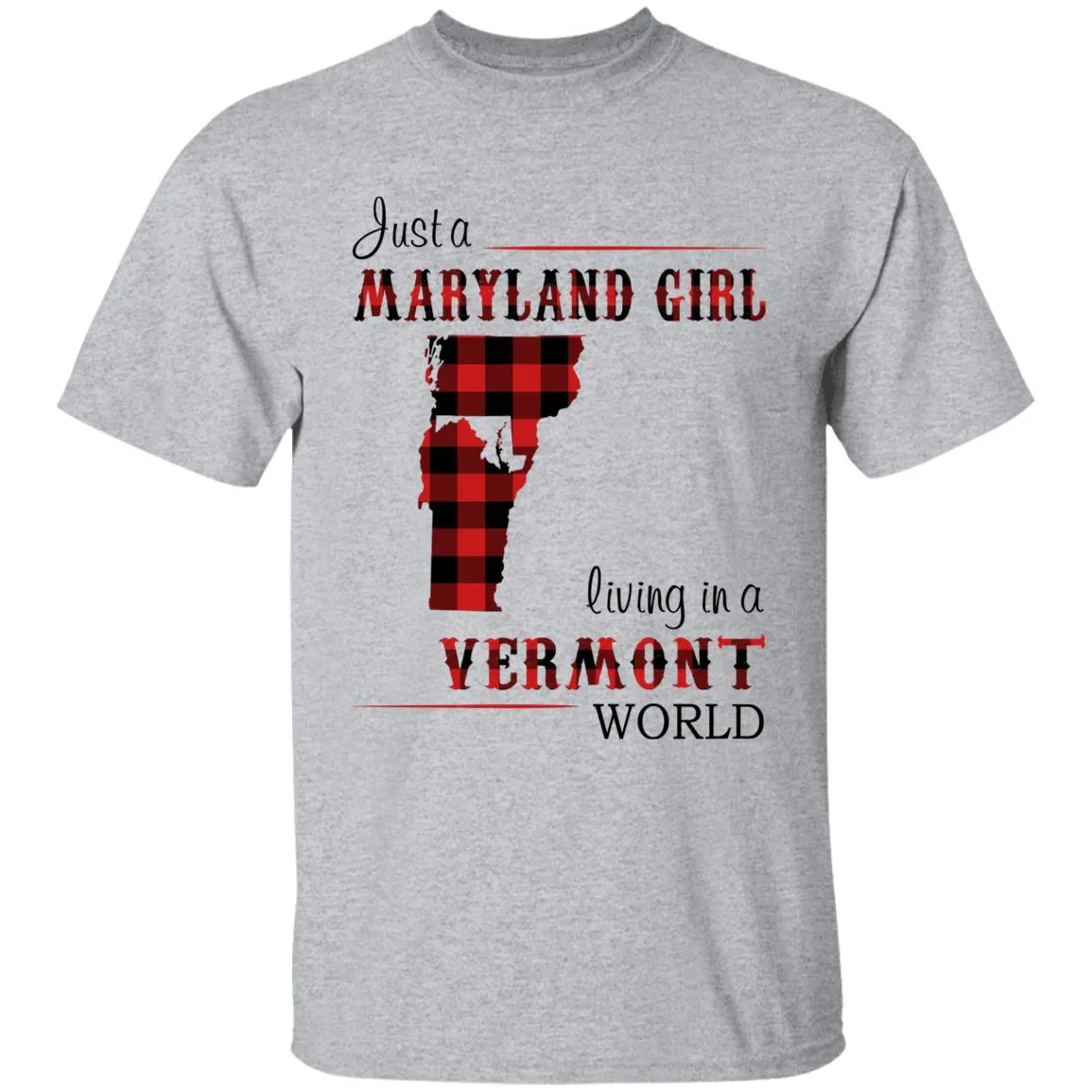 Just A Maryland Girl Living In A Vermont World T-shirt