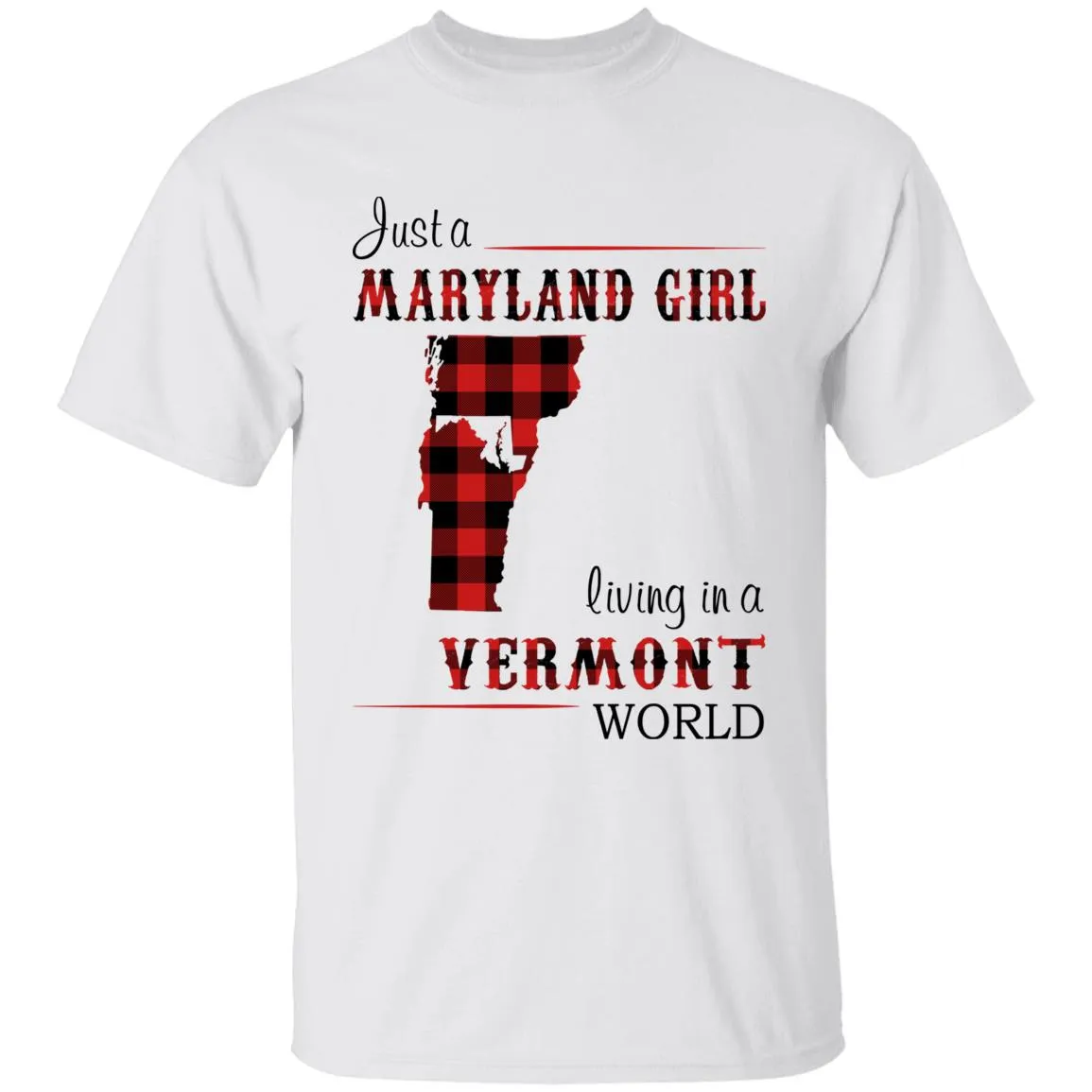 Just A Maryland Girl Living In A Vermont World T-shirt