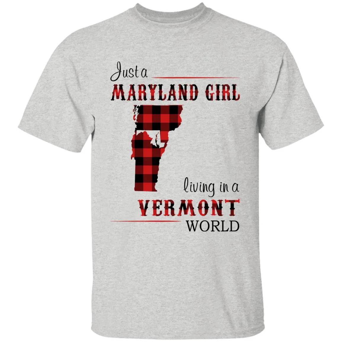 Just A Maryland Girl Living In A Vermont World T-shirt