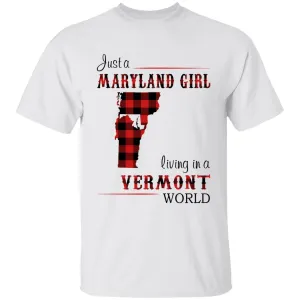 Just A Maryland Girl Living In A Vermont World T-shirt