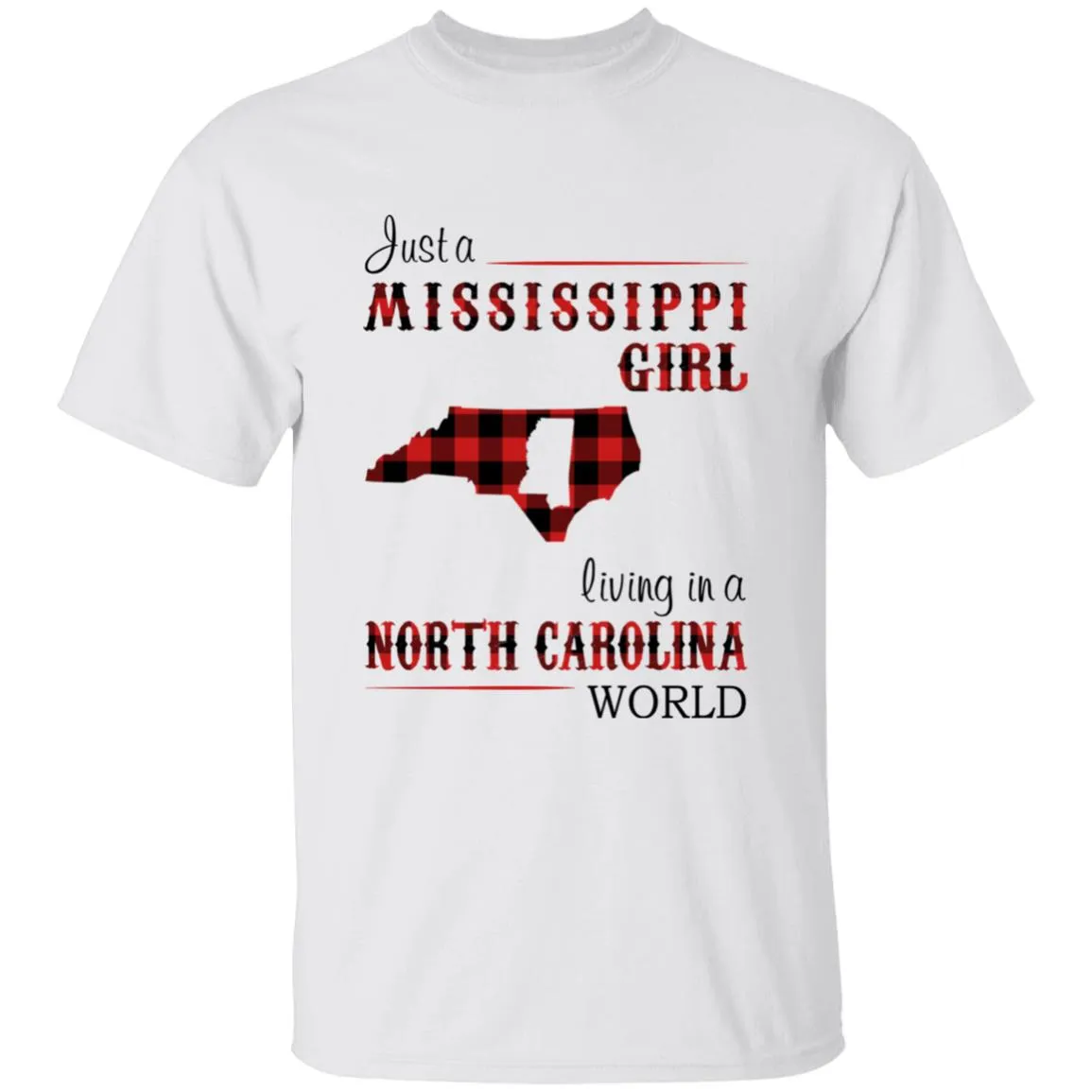 Just A Mississippi Girl Living In A North Carolina World T-shirt