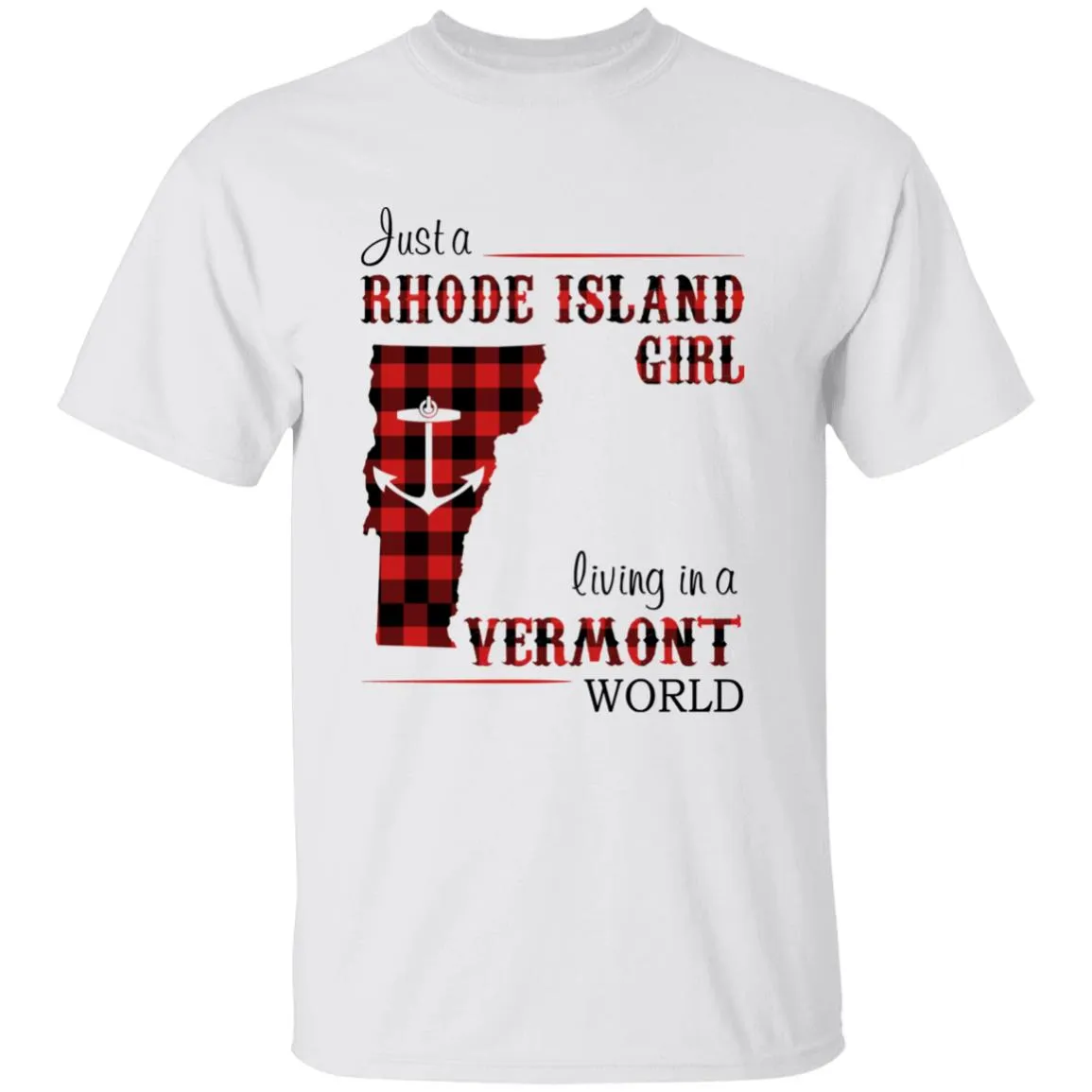 Just A Rhode Island Girl Living In A Vermont World T-shirt