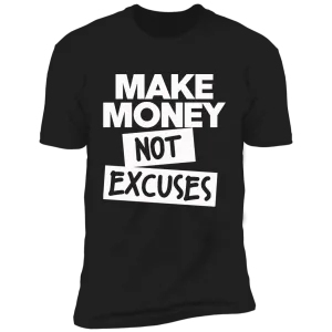 Make Money Not Excuses