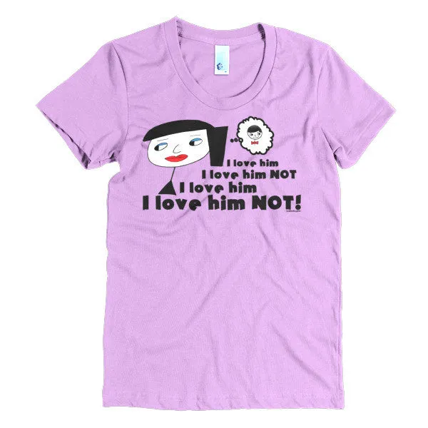 "I Love Him Not" Women's T-Shirt