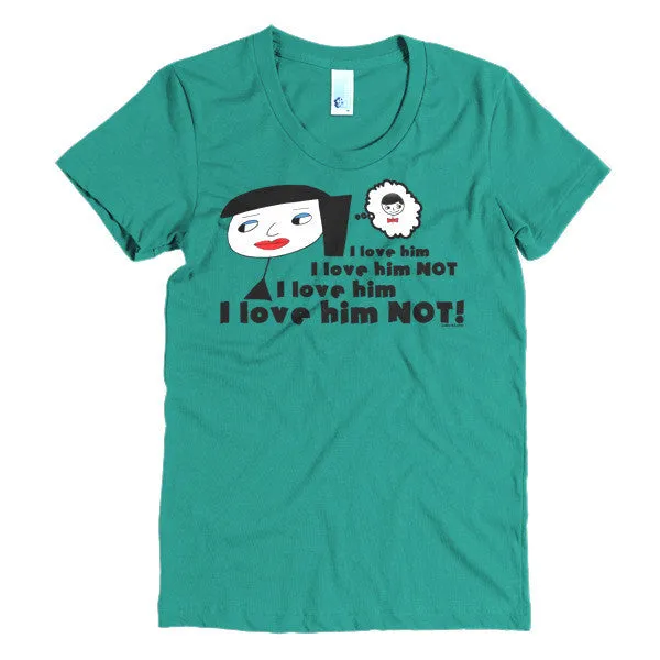 "I Love Him Not" Women's T-Shirt
