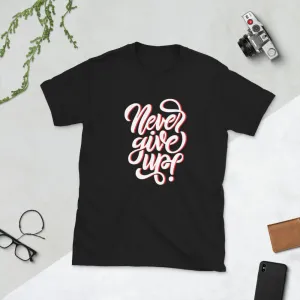 Shop Never Give Up Unisex T-Shirt - Remain Inspired & Inspire Others