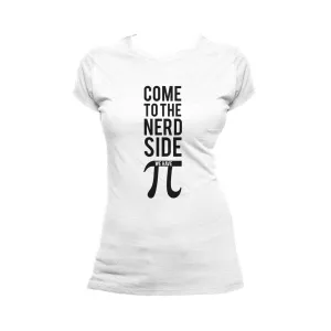 Weird Science Come To The Nerd Side We Have Pi Official Women's T-shirt (White)