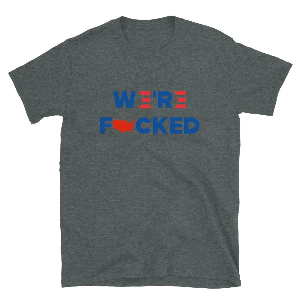 We’re F**ked Short-Sleeve Unisex T-Shirt